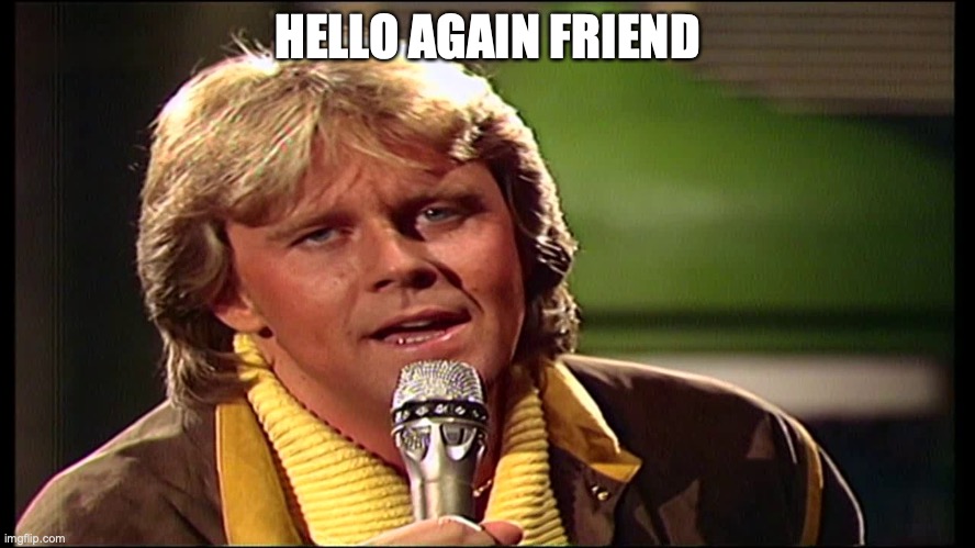Carpendale | HELLO AGAIN FRIEND | image tagged in carpendale | made w/ Imgflip meme maker