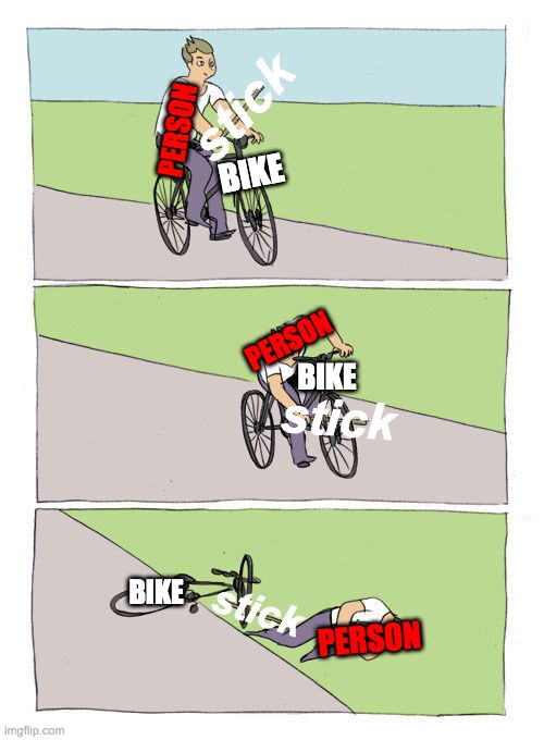 Test | stick; PERSON; BIKE; PERSON; BIKE; stick; BIKE; PERSON; stick | image tagged in memes,bike fall | made w/ Imgflip meme maker