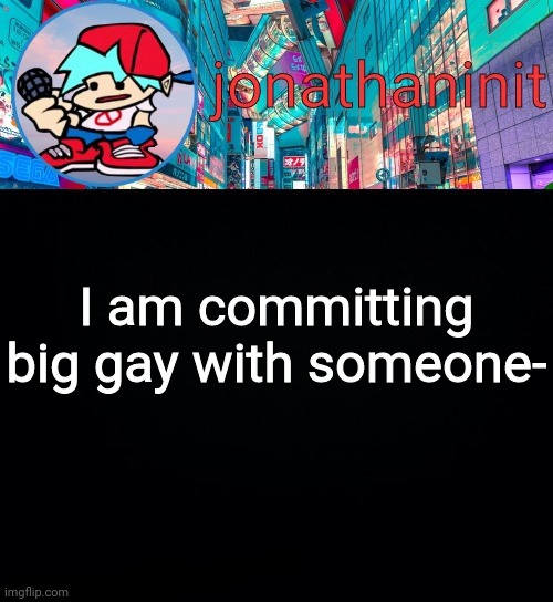 No I'm not a simp- | I am committing big gay with someone- | image tagged in jonathaninit but i don't know what to call this announcement | made w/ Imgflip meme maker