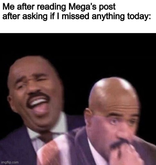 ._. | Me after reading Mega’s post after asking if I missed anything today: | image tagged in oh shit | made w/ Imgflip meme maker