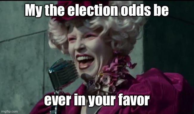 Happy Hunger Games | My the election odds be ever in your favor | image tagged in happy hunger games | made w/ Imgflip meme maker