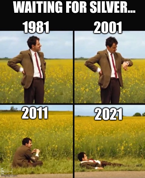 Mr bean waiting | WAITING FOR SILVER... 2001; 1981; 2011; 2021 | image tagged in mr bean waiting | made w/ Imgflip meme maker