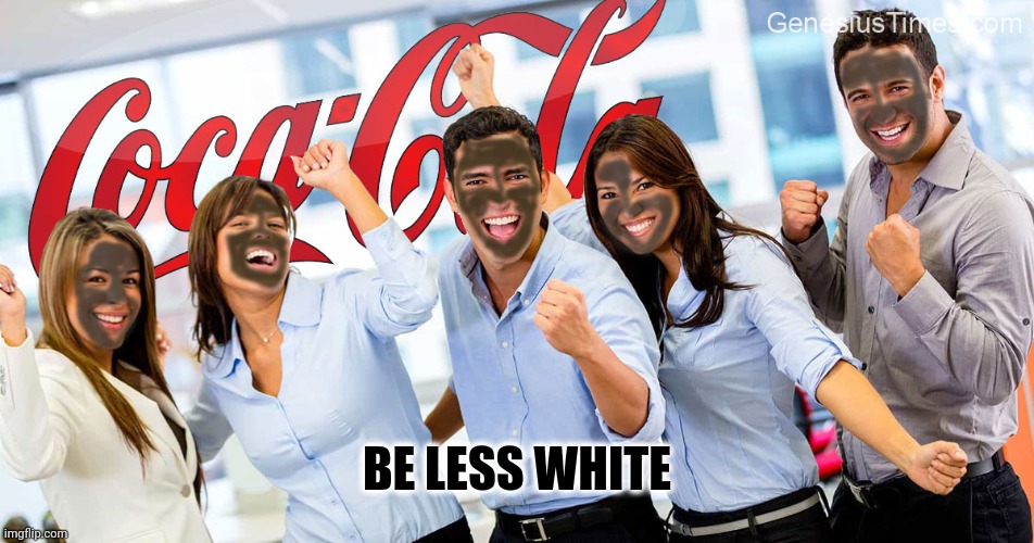 How to be less white | BE LESS WHITE | image tagged in coke,less white,go fyself | made w/ Imgflip meme maker