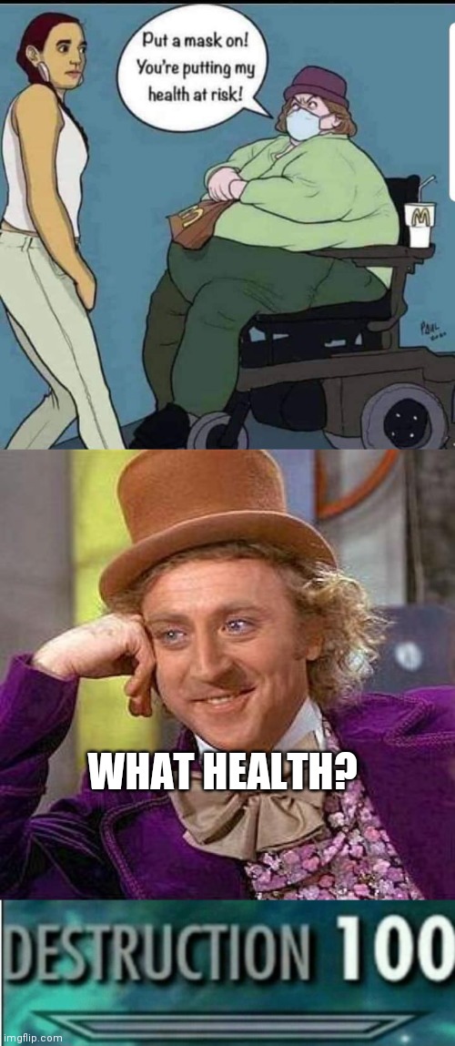 Health 0 | WHAT HEALTH? | image tagged in memes,creepy condescending wonka,destruction 100,health,funny,brimmuthafukinstone | made w/ Imgflip meme maker