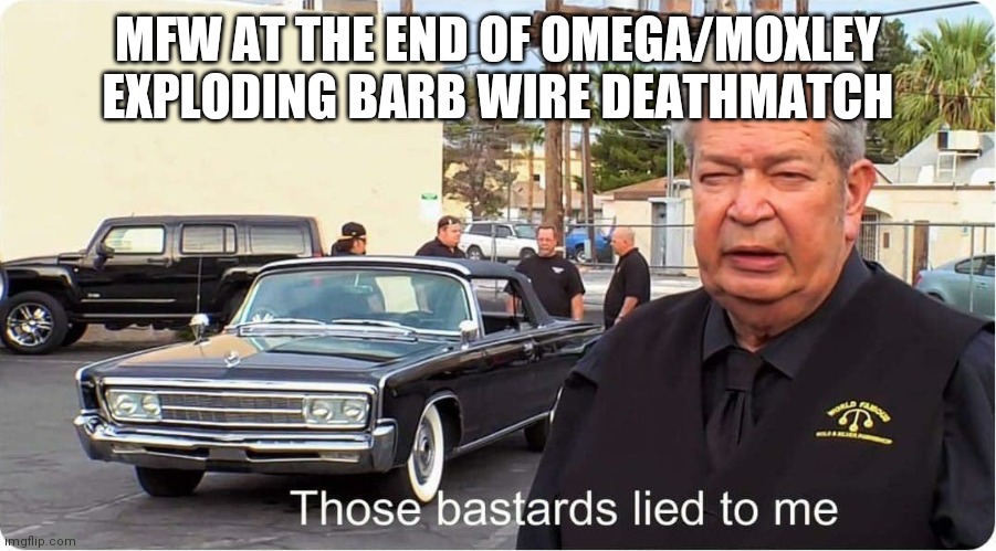 So it ends... | MFW AT THE END OF OMEGA/MOXLEY EXPLODING BARB WIRE DEATHMATCH | image tagged in pawn stars | made w/ Imgflip meme maker