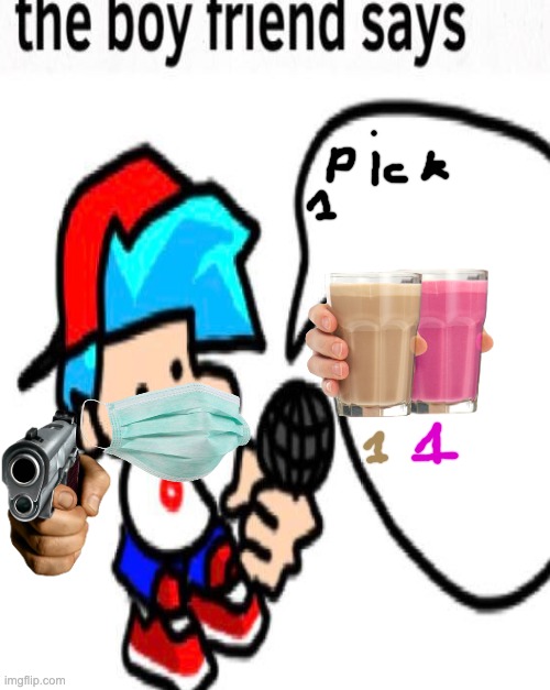 PICK 1 OR BF SHOOTS YOU IN 2 MINUTES | image tagged in choccy milk,straby milk | made w/ Imgflip meme maker