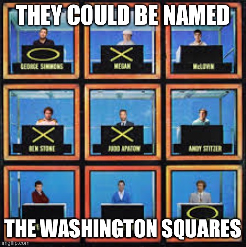 Memes, Hollywood Squares | THEY COULD BE NAMED THE WASHINGTON SQUARES | image tagged in memes hollywood squares | made w/ Imgflip meme maker