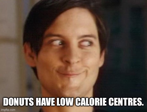 Spiderman Peter Parker | DONUTS HAVE LOW CALORIE CENTRES. | image tagged in memes,spiderman peter parker | made w/ Imgflip meme maker