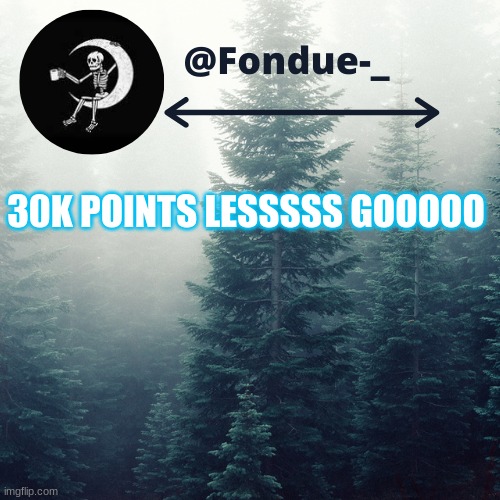 Happy :) | 30K POINTS LESSSSS GOOOOO | image tagged in funny,achievemennts | made w/ Imgflip meme maker