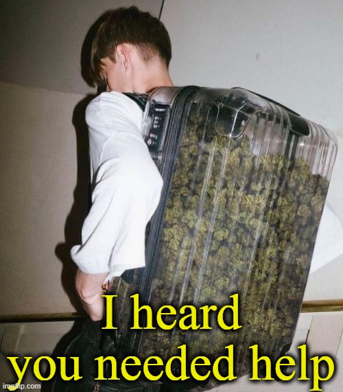 I heard you needed help | made w/ Imgflip meme maker