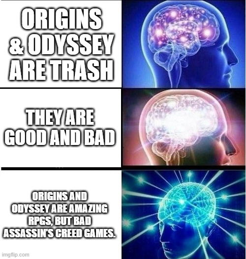 Assassin's Creed best review ever | ORIGINS & ODYSSEY ARE TRASH; THEY ARE GOOD AND BAD; ORIGINS AND ODYSSEY ARE AMAZING RPGS, BUT BAD ASSASSIN’S CREED GAMES. | image tagged in expanding brain 3 panels | made w/ Imgflip meme maker