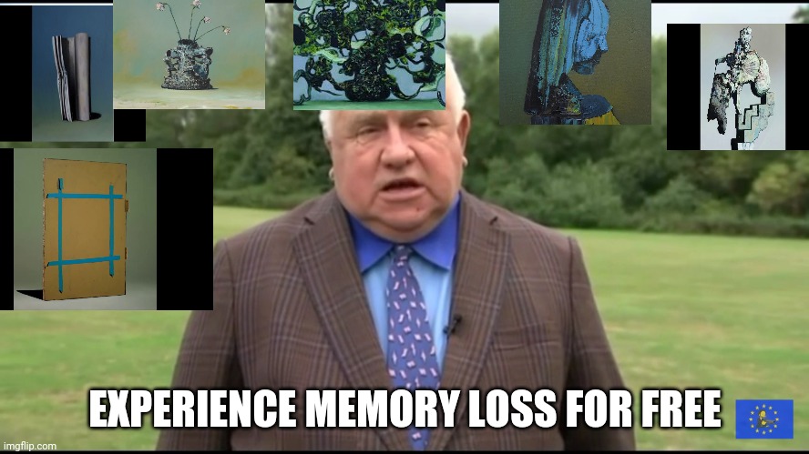 Everywhere at the end of time by The caretaker | EXPERIENCE MEMORY LOSS FOR FREE | image tagged in fergus wilson advertising land to rent | made w/ Imgflip meme maker