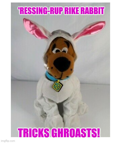 Ruh-roh! | 'RESSING-RUP RIKE RABBIT; TRICKS GHROASTS! | image tagged in scooby doo the ghost,bunny | made w/ Imgflip meme maker