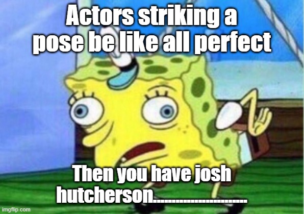 Hunger games actors | Actors striking a pose be like all perfect; Then you have josh hutcherson......................... | image tagged in memes,hunger games,everlark,clato | made w/ Imgflip meme maker