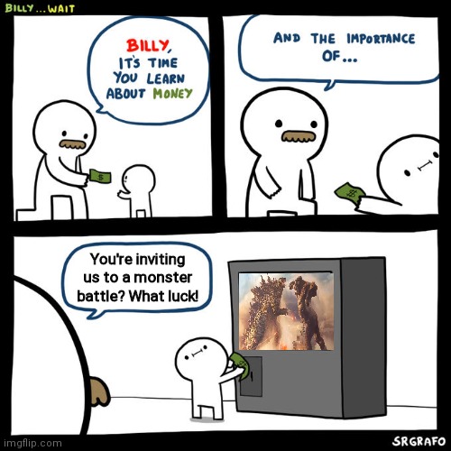 Billy Money | You're inviting us to a monster battle? What luck! | image tagged in billy money | made w/ Imgflip meme maker