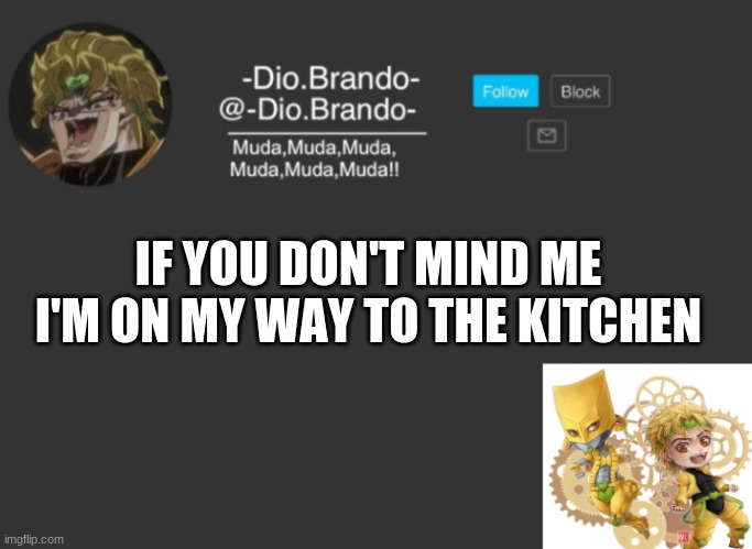 Dios Temp | IF YOU DON'T MIND ME I'M ON MY WAY TO THE KITCHEN | image tagged in dios temp | made w/ Imgflip meme maker