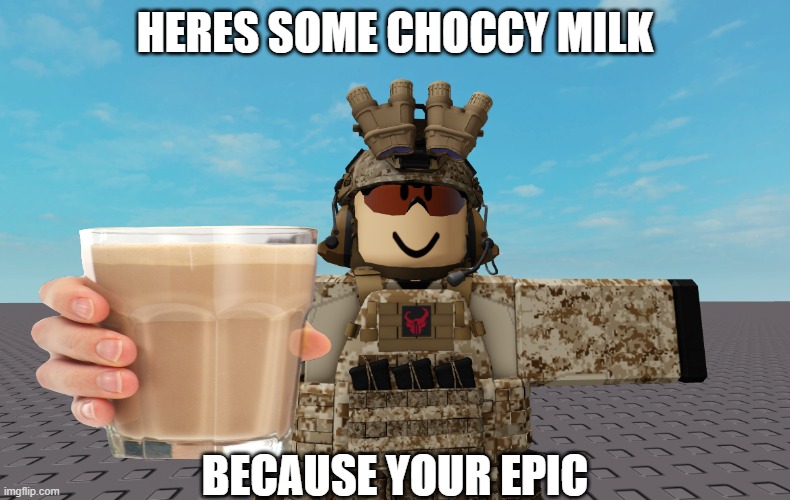 fart | HERES SOME CHOCCY MILK; BECAUSE YOUR EPIC | image tagged in memes | made w/ Imgflip meme maker
