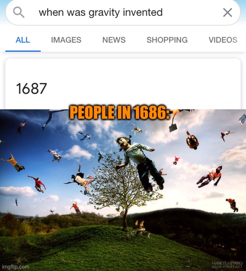“Son, back in my days...” | PEOPLE IN 1686: | image tagged in flying,gravity,google,memes,funny,time travel | made w/ Imgflip meme maker