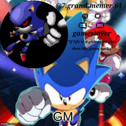 7_grand_memer_64 temp | GM | image tagged in 7_grand_memer_64 temp | made w/ Imgflip meme maker