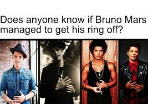 If anyone knows please let me know | DOES ANYONE KNOW IF BRUNO MARS MANAGED TO GET HIS RING OFF? | image tagged in bruno mars | made w/ Imgflip meme maker