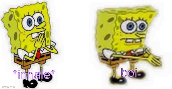 Spongebob *Inhale* Boi | boi *inhale* | image tagged in spongebob inhale boi | made w/ Imgflip meme maker