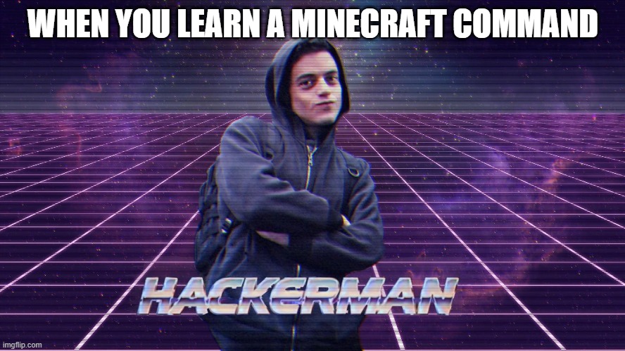 This is kinda relatable | WHEN YOU LEARN A MINECRAFT COMMAND | image tagged in minecraft,so true memes | made w/ Imgflip meme maker
