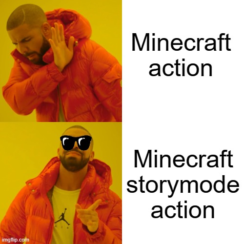 Drake Hotline Bling Meme | Minecraft action; Minecraft storymode action | image tagged in memes,drake hotline bling | made w/ Imgflip meme maker