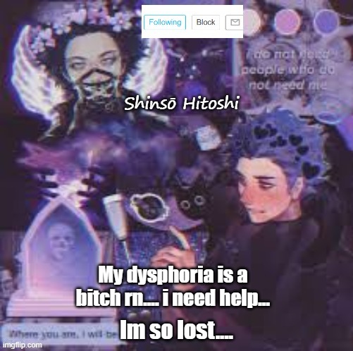 My dysphoria is a bitch rn.... i need help... | made w/ Imgflip meme maker