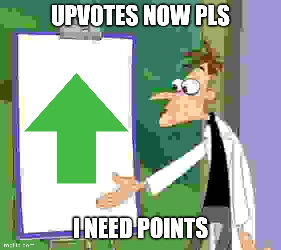 Pls give upvotes | UPVOTES NOW PLS; I NEED POINTS | image tagged in dr d white board | made w/ Imgflip meme maker