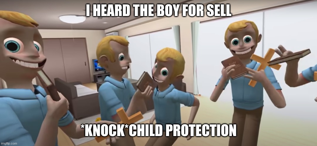 eeeer | I HEARD THE BOY FOR SELL; *KNOCK*CHILD PROTECTION | image tagged in i heard your for sell | made w/ Imgflip meme maker