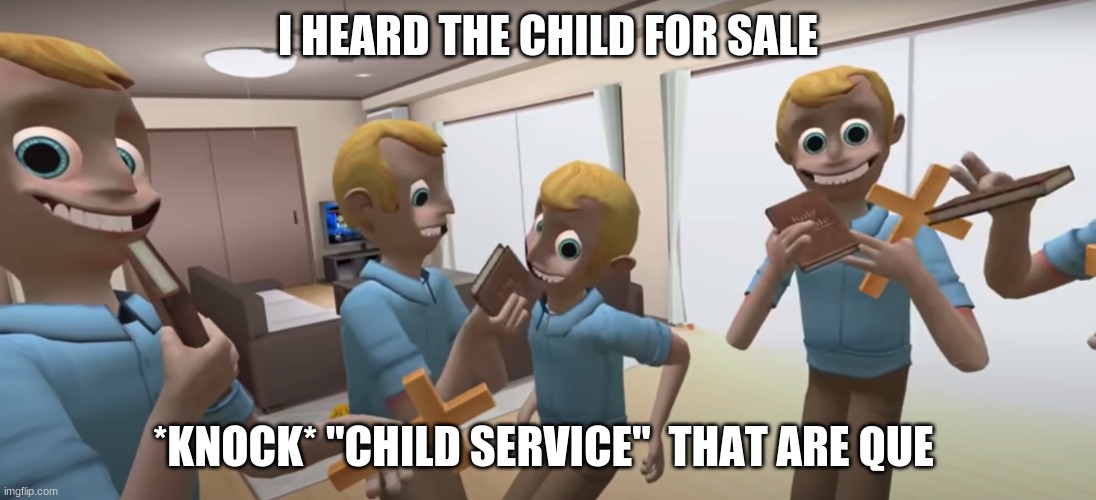 OOOh lala | I HEARD THE CHILD FOR SALE; *KNOCK* "CHILD SERVICE"  THAT ARE QUE | image tagged in kid are for sell | made w/ Imgflip meme maker