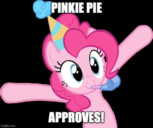 Pinkie partying | PINKIE PIE APPROVES! | image tagged in pinkie partying | made w/ Imgflip meme maker