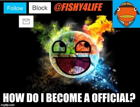 ?? Brown says: just change your name to fishy_official or something like that | HOW DO I BECOME A OFFICIAL? | image tagged in fishy4life template | made w/ Imgflip meme maker