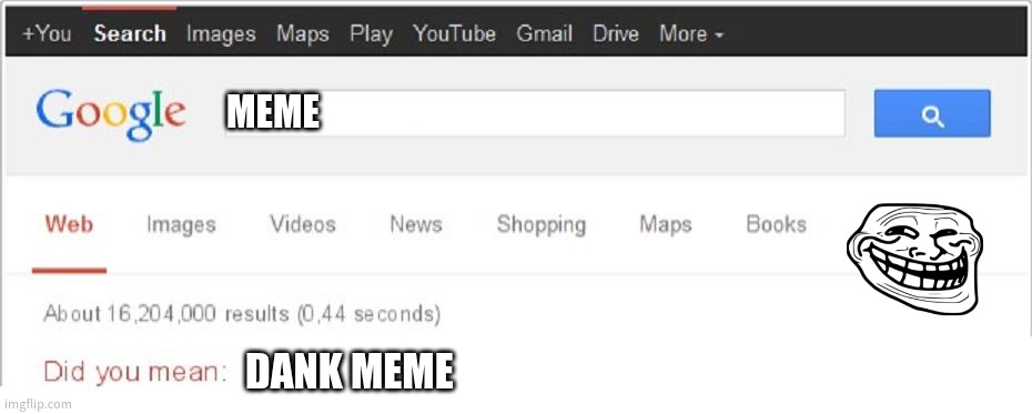 Yes, That Is What I Meant | MEME; DANK MEME | image tagged in did you mean | made w/ Imgflip meme maker