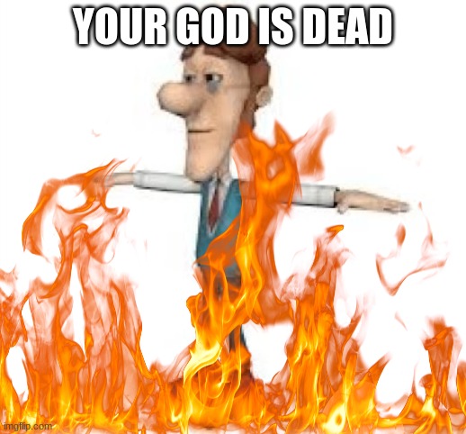 bow down |  YOUR GOD IS DEAD | image tagged in jimmy neutron | made w/ Imgflip meme maker