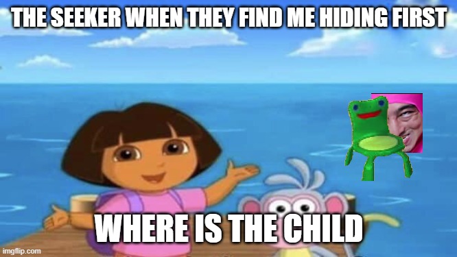 Where's the Ocean | THE SEEKER WHEN THEY FIND ME HIDING FIRST; WHERE IS THE CHILD | image tagged in where's the ocean | made w/ Imgflip meme maker