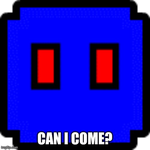 GamerBadyn Cube | CAN I COME? | image tagged in gamerbadyn cube | made w/ Imgflip meme maker
