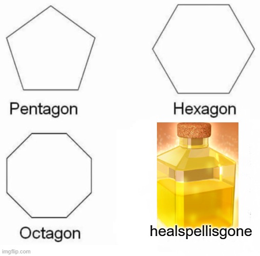 Pentagon Hexagon Octagon Meme | healspellisgone | image tagged in memes,pentagon hexagon octagon | made w/ Imgflip meme maker