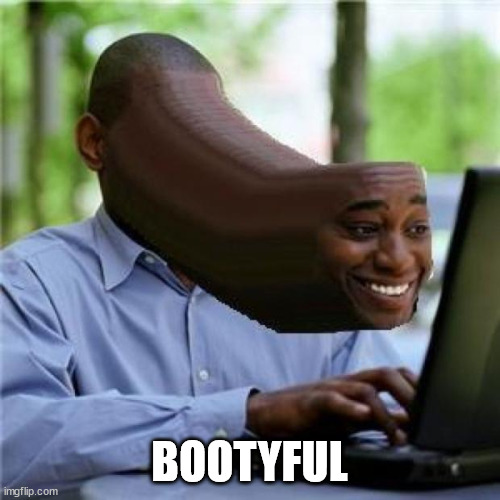 When You See The Booty | BOOTYFUL | image tagged in when you see the booty | made w/ Imgflip meme maker