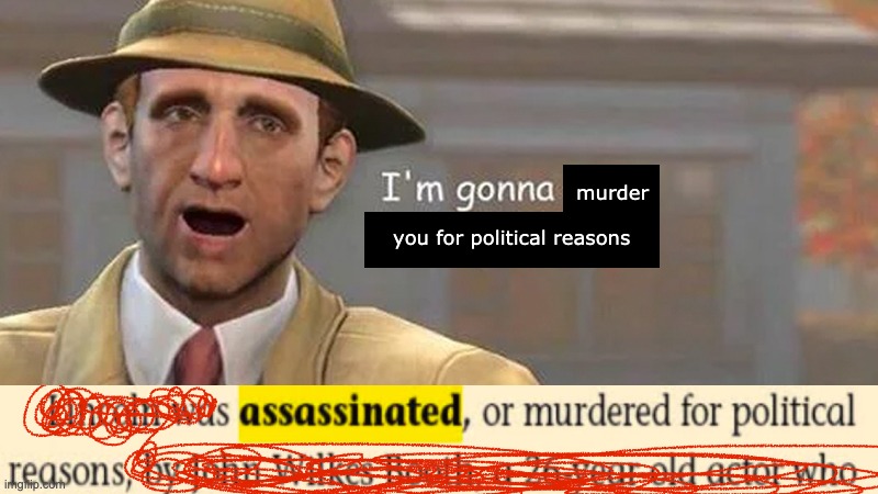 assassination be like | image tagged in murder | made w/ Imgflip meme maker