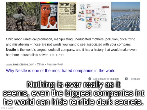 Nothing is ever really as it seems, even the biggest companies int he world can hide terrible dark secrets. | made w/ Imgflip meme maker