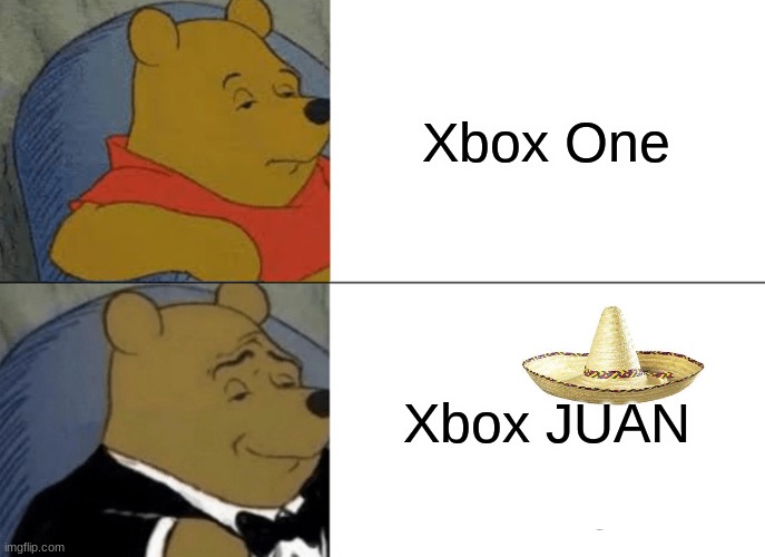 Ulitimate Xbox | Xbox One; Xbox JUAN | image tagged in memes,tuxedo winnie the pooh | made w/ Imgflip meme maker