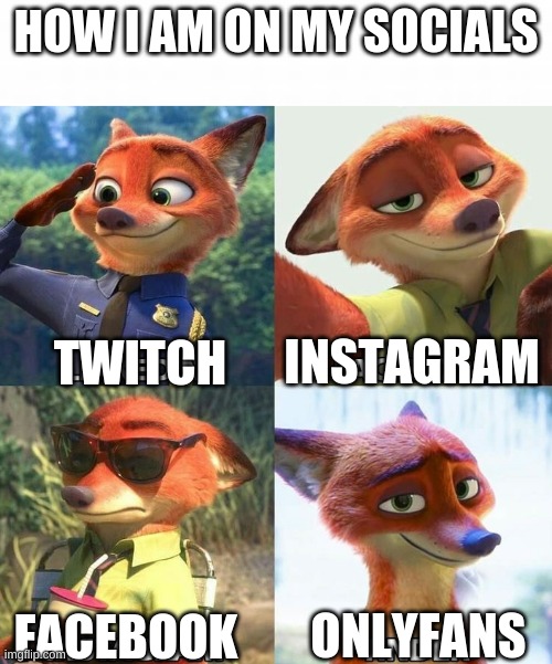 Yes, i have an only, fans, and no you do not have promission just yet, Buddy | HOW I AM ON MY SOCIALS; TWITCH; INSTAGRAM; ONLYFANS; FACEBOOK | image tagged in nick wilde social media,key word is yet,ya cutie,lol | made w/ Imgflip meme maker