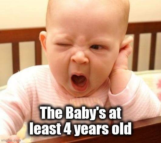 yawn baby | The Baby's at least 4 years old | image tagged in yawn baby | made w/ Imgflip meme maker