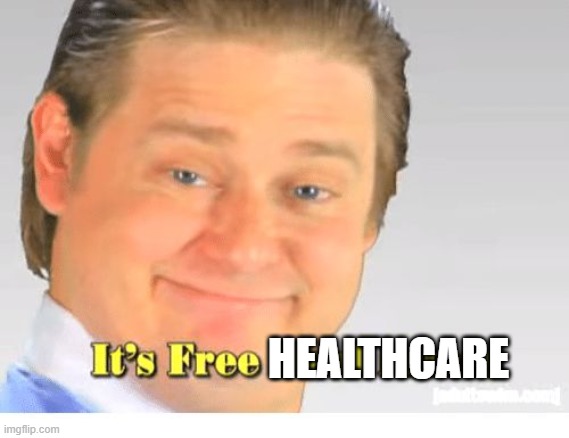 It's Free Real Estate | HEALTHCARE | image tagged in it's free real estate | made w/ Imgflip meme maker