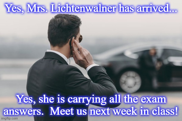 Secret agent | Yes, Mrs. Lichtenwalner has arrived... Yes, she is carrying all the exam answers.  Meet us next week in class! | image tagged in secret agent | made w/ Imgflip meme maker