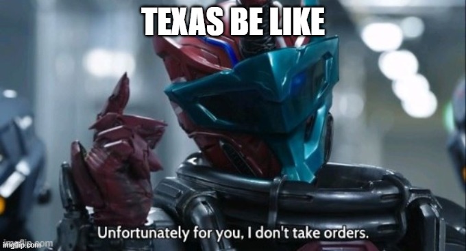 TEXAS BE LIKE | made w/ Imgflip meme maker