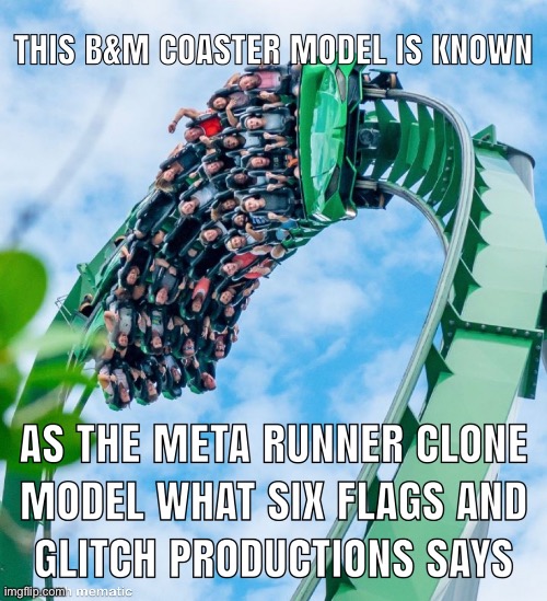 Hulk clone is now known as the Meta Runner clone model! | image tagged in memes,roller coaster,six flags,meta runner,glitch productions,theme park | made w/ Imgflip meme maker