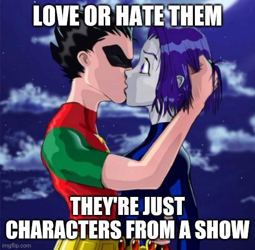 Robin Raven | LOVE OR HATE THEM; THEY'RE JUST CHARACTERS FROM A SHOW | image tagged in robin raven | made w/ Imgflip meme maker