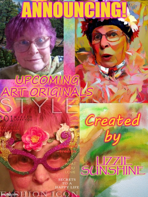 ANNOUNCING! UPCOMING ART ORIGINALS; Created by; LIZZIE SUNSHINE | made w/ Imgflip meme maker